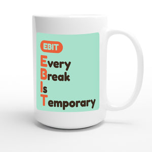 Every Break Is Temporary — funny 15oz white coffee mug
