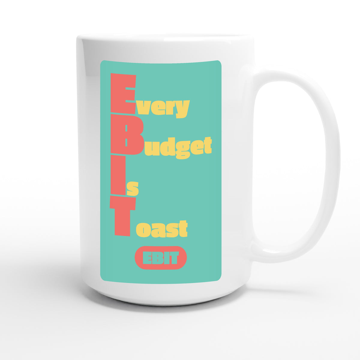 Every Budget Is Toast — funny 15oz white coffee mug