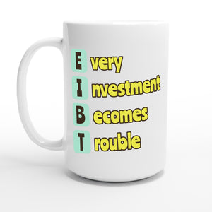 Every Investment Becomes Trouble — 15oz coffee mug, other side