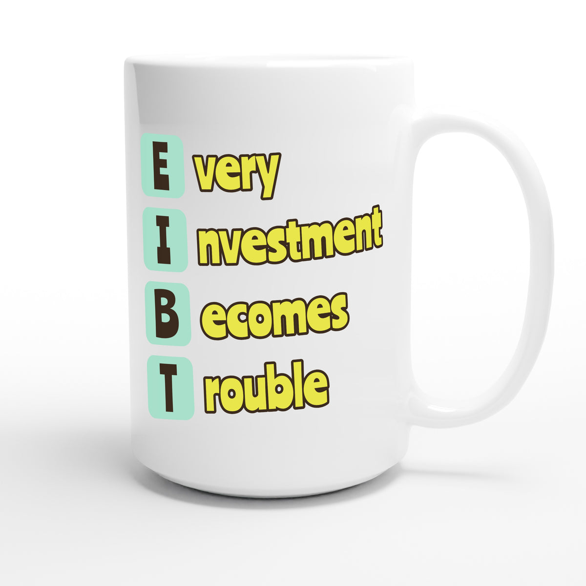 Every Investment Becomes Trouble — funny 15oz white coffee mug