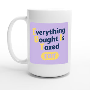 Everything Bought Is Taxed — 15oz coffee mug, other side