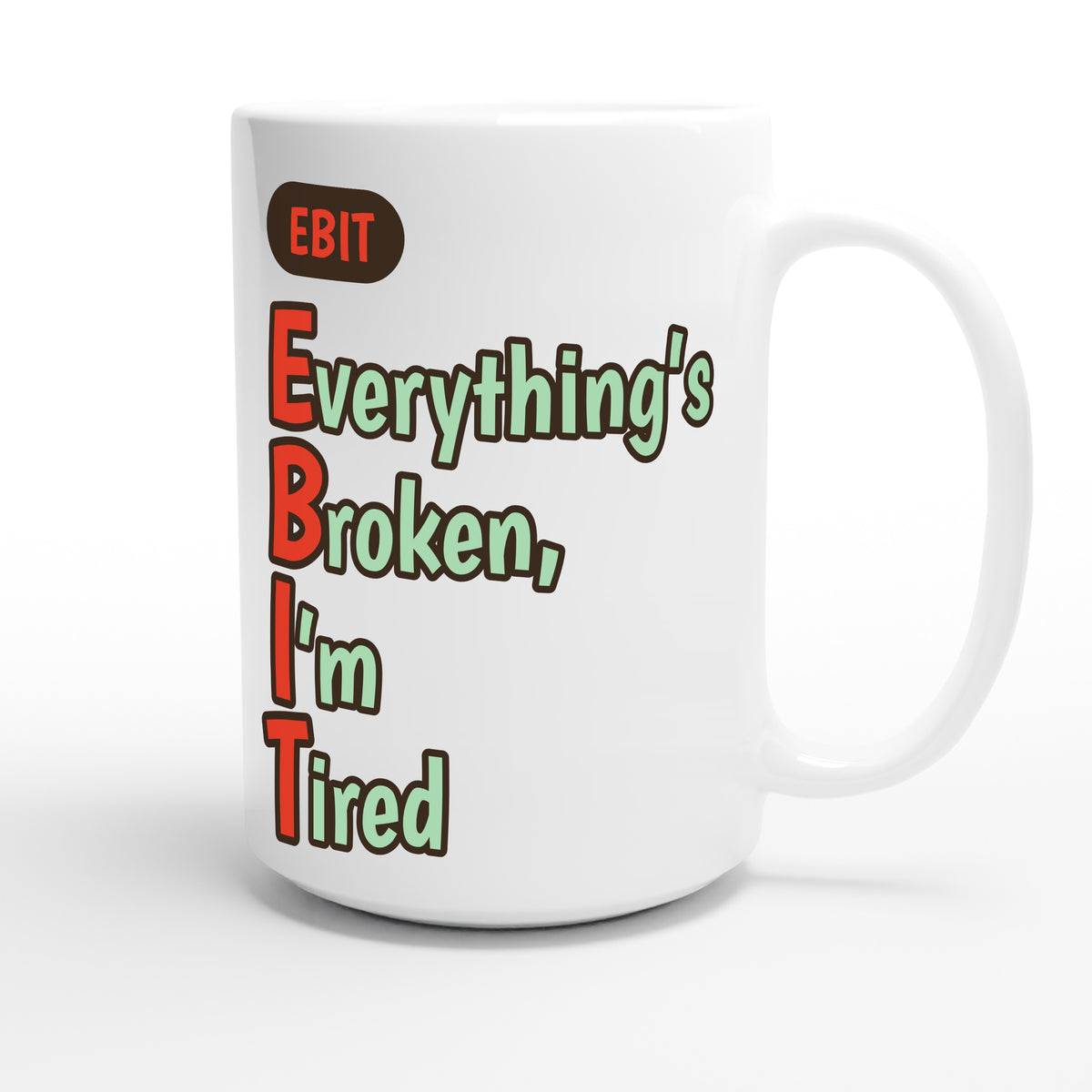 Everything’s Broken, I’m Tired — funny 15oz white coffee mug