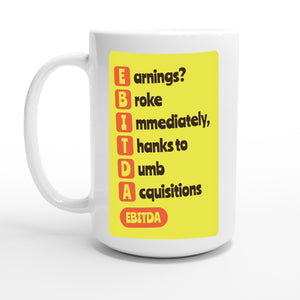Earnings? Broke Immediately, Thanks to Dumb Acquisitions — 15oz coffee mug, other side
