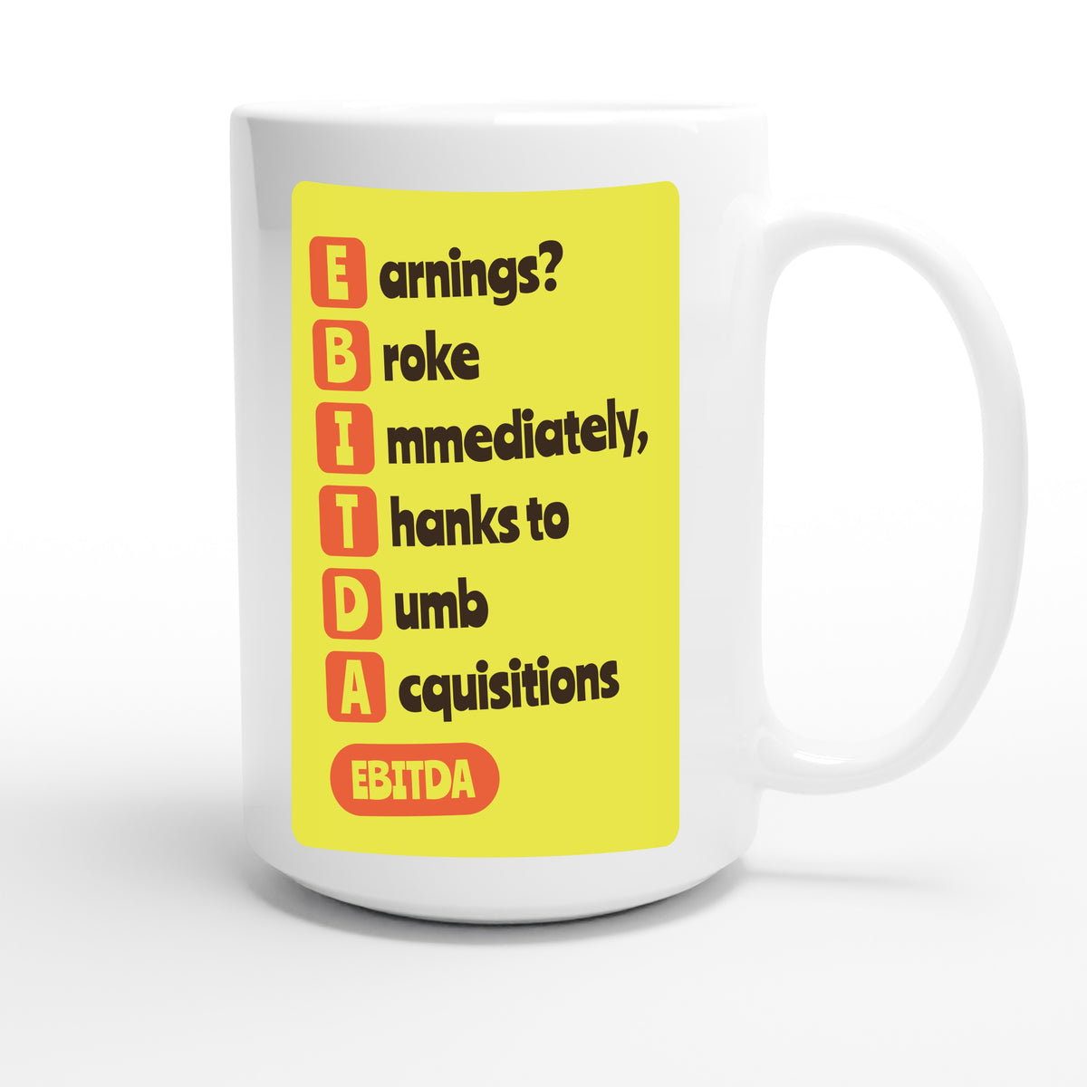 Earnings? Broke Immediately, Thanks to Dumb Acquisitions — funny 15oz white coffee mug