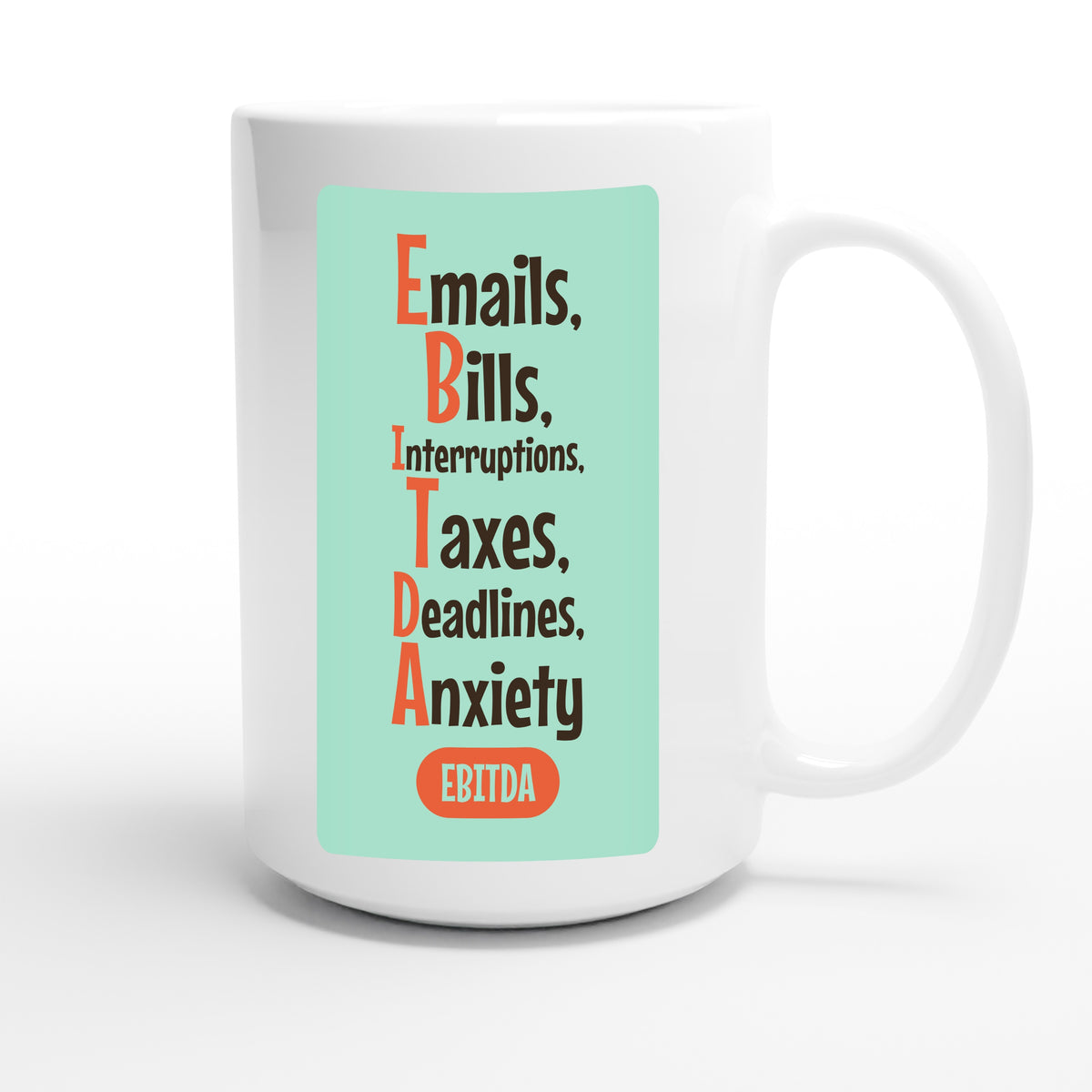 Emails, Bills, Interruptions, Taxes, Deadlines, Anxiety — funny 15oz white coffee mug