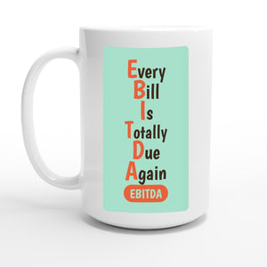 Every Bill Is Totally Due Again — 15oz coffee mug, other side
