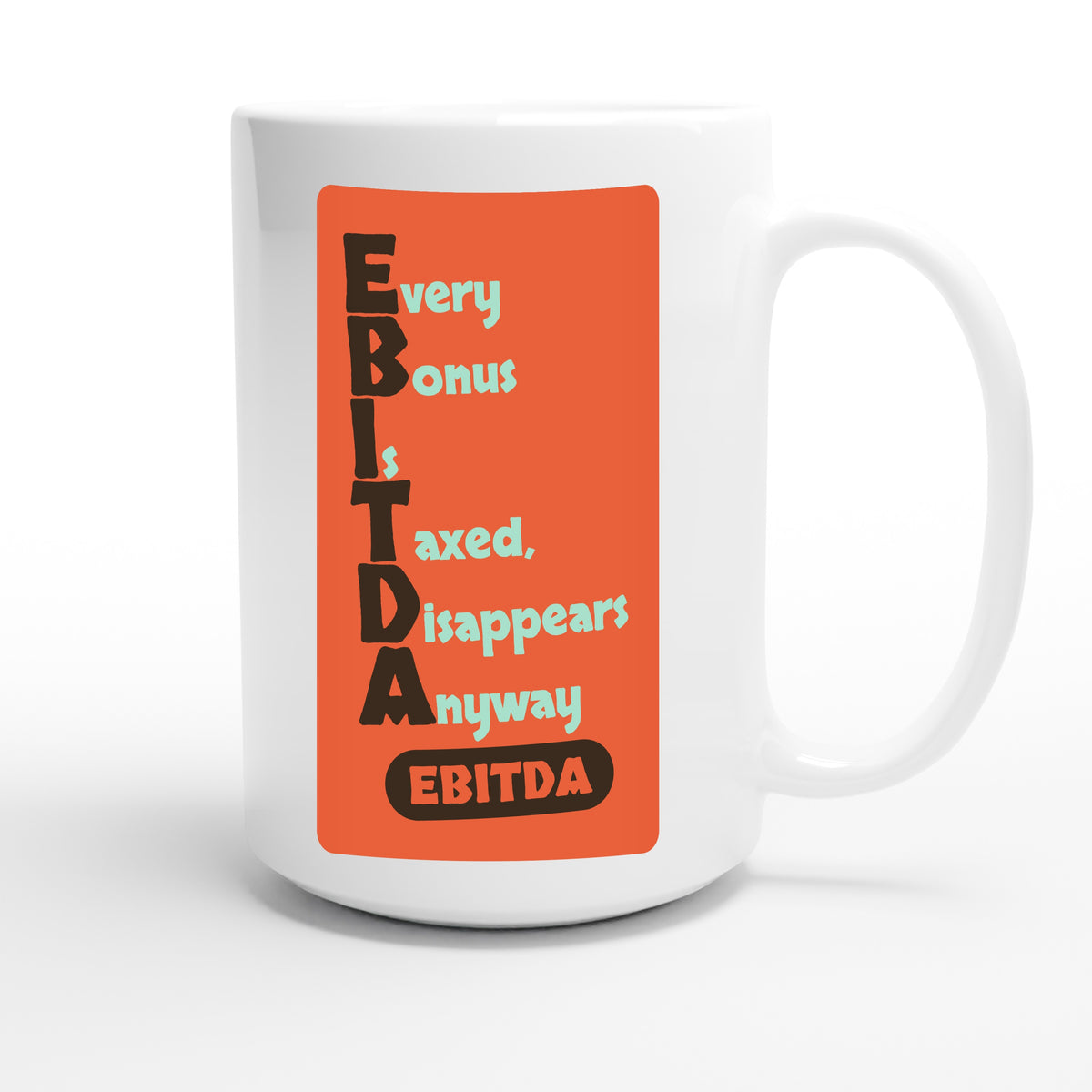 Every Bonus Is Taxed, Disappears Anyway — funny 15oz white coffee mug