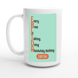 Every Boss Is Talking, Doing Absolutely Nothing — 15oz coffee mug, other side