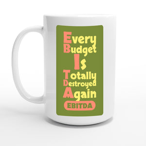 Every Budget Is Totally Destroyed Again — 15oz coffee mug, other side