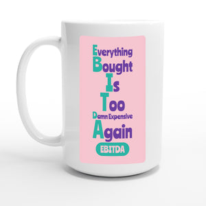 Everything Bought Is Too Damn Expensive Again — 15oz coffee mug, other side