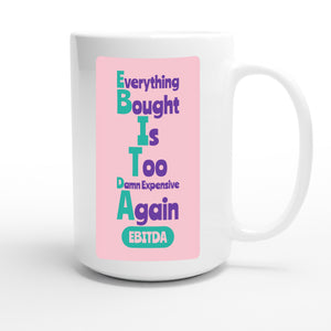 Everything Bought Is Too Damn Expensive Again — funny 15oz white coffee mug