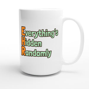 Everything’s Hidden Randomly — funny 15oz white coffee mug