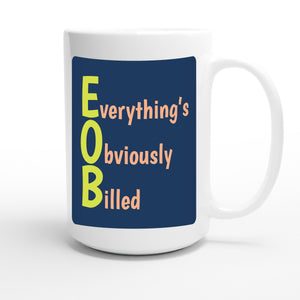 Everything’s Obviously Billed — funny 15oz white coffee mug
