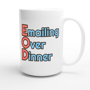 Emailing Over Dinner — funny 15oz white coffee mug