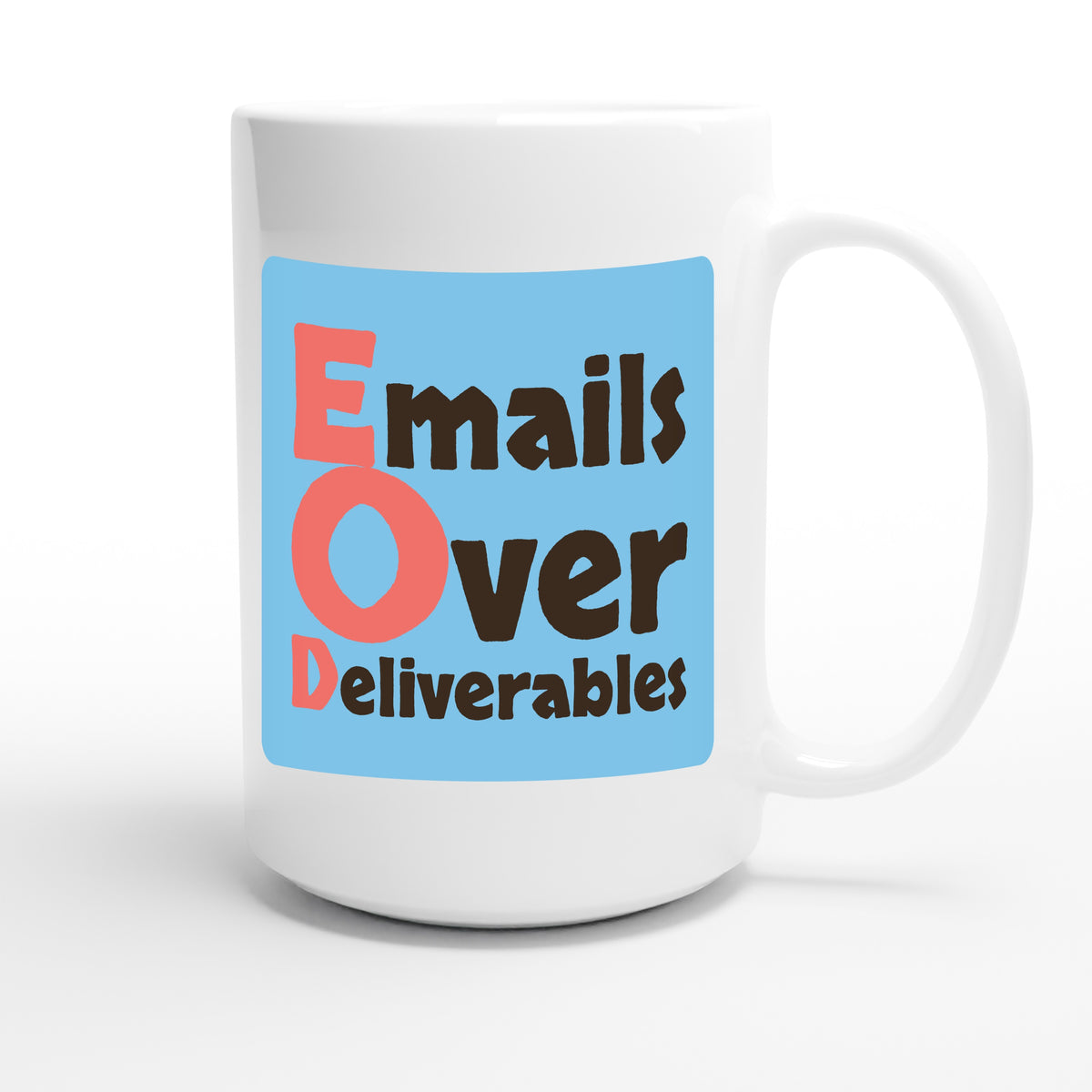 Emails Over Deliverables — funny 15oz white coffee mug