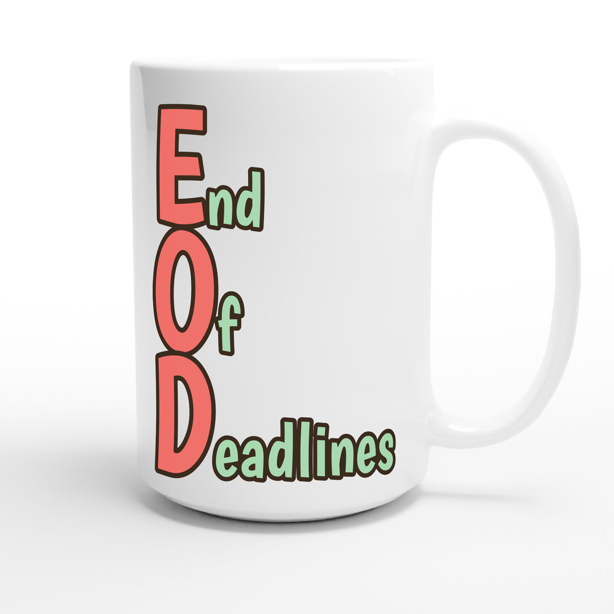 End Of Deadlines — funny 15oz white coffee mug