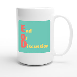 End of Discussion — funny 15oz white coffee mug