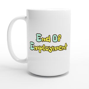 End Of Employment — 15oz coffee mug, other side