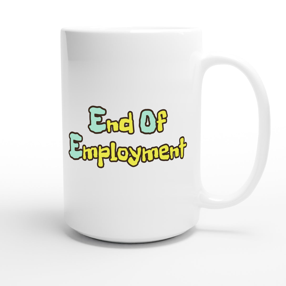 End Of Employment — funny 15oz white coffee mug