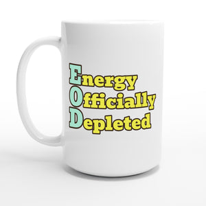 Energy Officially Depleted — 15oz coffee mug, other side