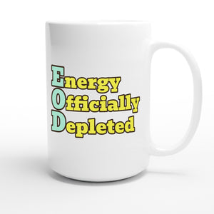 Energy Officially Depleted — funny 15oz white coffee mug