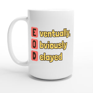 Eventually, Obviously Delayed — 15oz coffee mug, other side