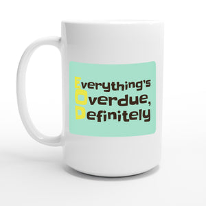 Everything’s Overdue, Definitely — 15oz coffee mug, other side