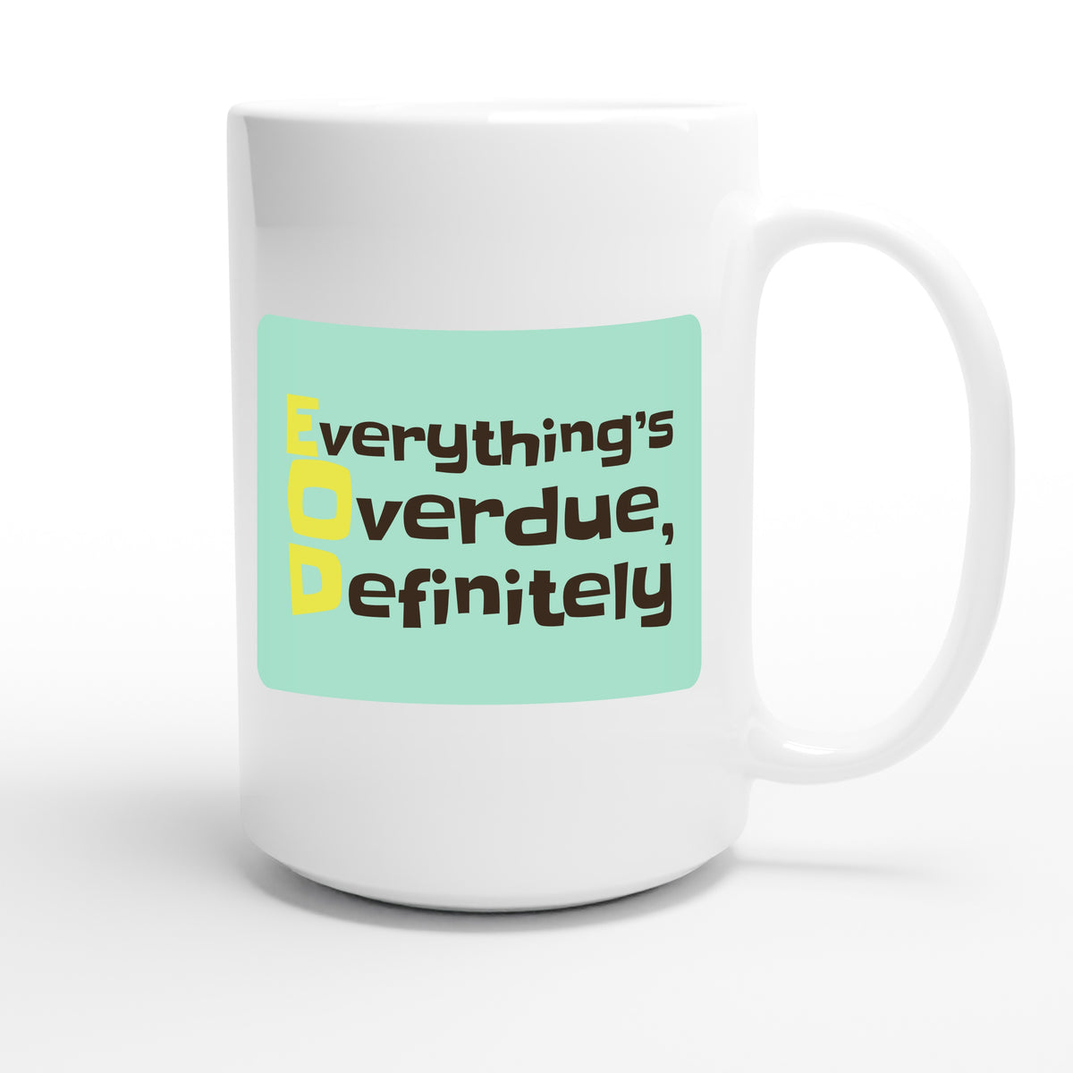 Everything’s Overdue, Definitely — funny 15oz white coffee mug