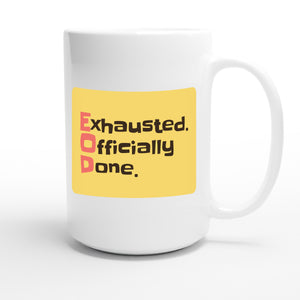 Exhausted. Officially Done. — funny 15oz white coffee mug