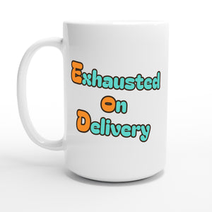 Exhausted on Delivery — 15oz coffee mug, other side