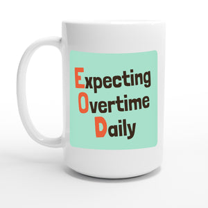 Expecting Overtime Daily — 15oz coffee mug, other side