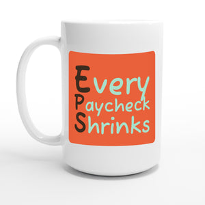 Every Paycheck Shrinks — 15oz coffee mug, other side