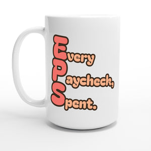Every Paycheck, Spent. — 15oz coffee mug, other side
