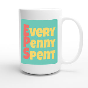 Every Penny Spent — funny 15oz white coffee mug