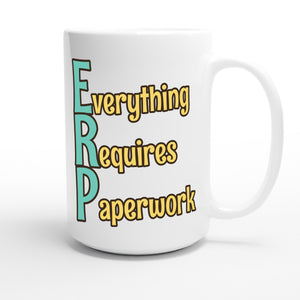 Everything Requires Paperwork — funny 15oz white coffee mug