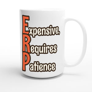 Expensive, Requires Patience — funny 15oz white coffee mug