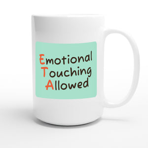 Emotional Touching Allowed — funny 15oz white coffee mug