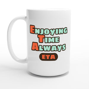 Enjoying Time Always — 15oz coffee mug, other side