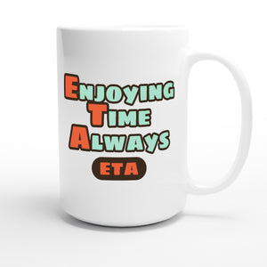 Enjoying Time Always — funny 15oz white coffee mug