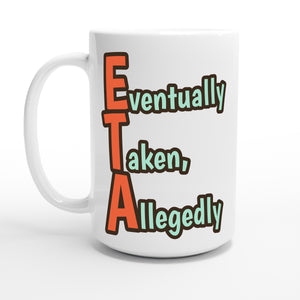 Eventually Taken, Allegedly — 15oz coffee mug, other side