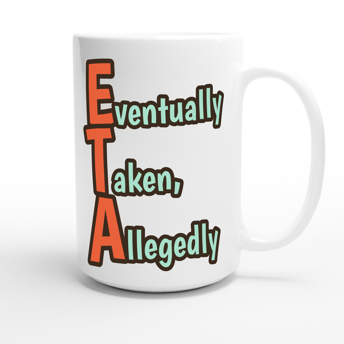 Eventually Taken, Allegedly — funny 15oz white coffee mug