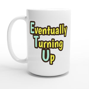 Eventually Turning Up — 15oz coffee mug, other side