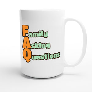 Family Asking Questions — funny 15oz white coffee mug
