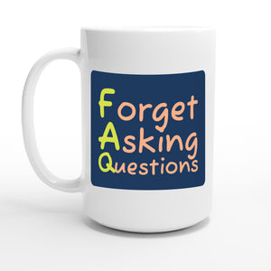Forget Asking Questions — 15oz coffee mug, other side