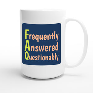 Frequently Answered Questionably — funny 15oz white coffee mug