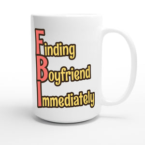 Finding Boyfriend Immediately — funny 15oz white coffee mug