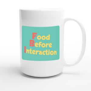 Food Before Interaction — funny 15oz white coffee mug