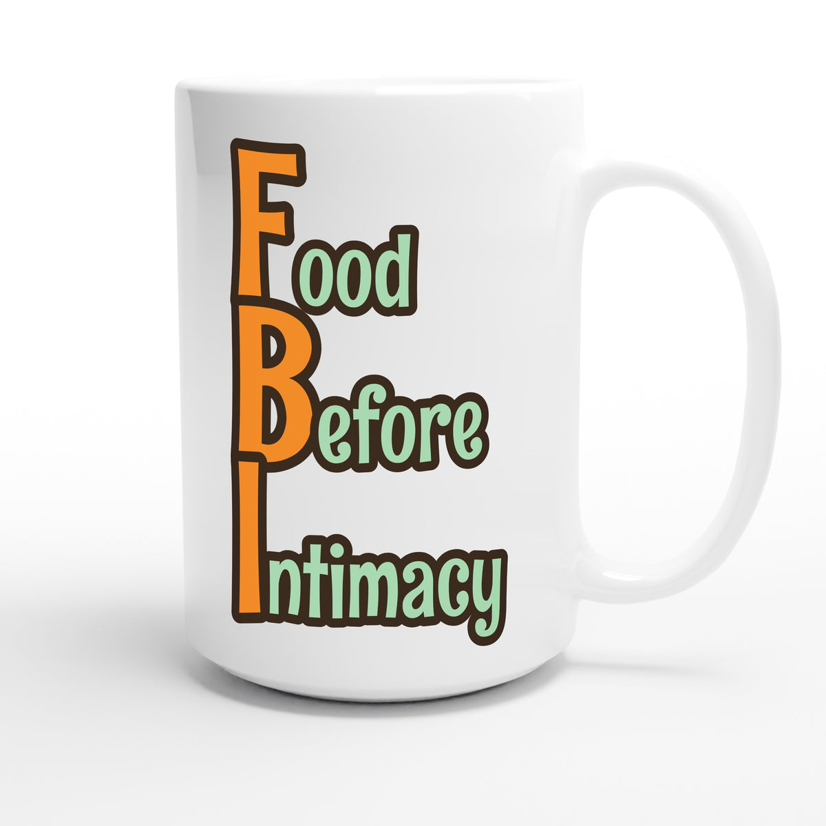 Food Before Intimacy — funny 15oz white coffee mug