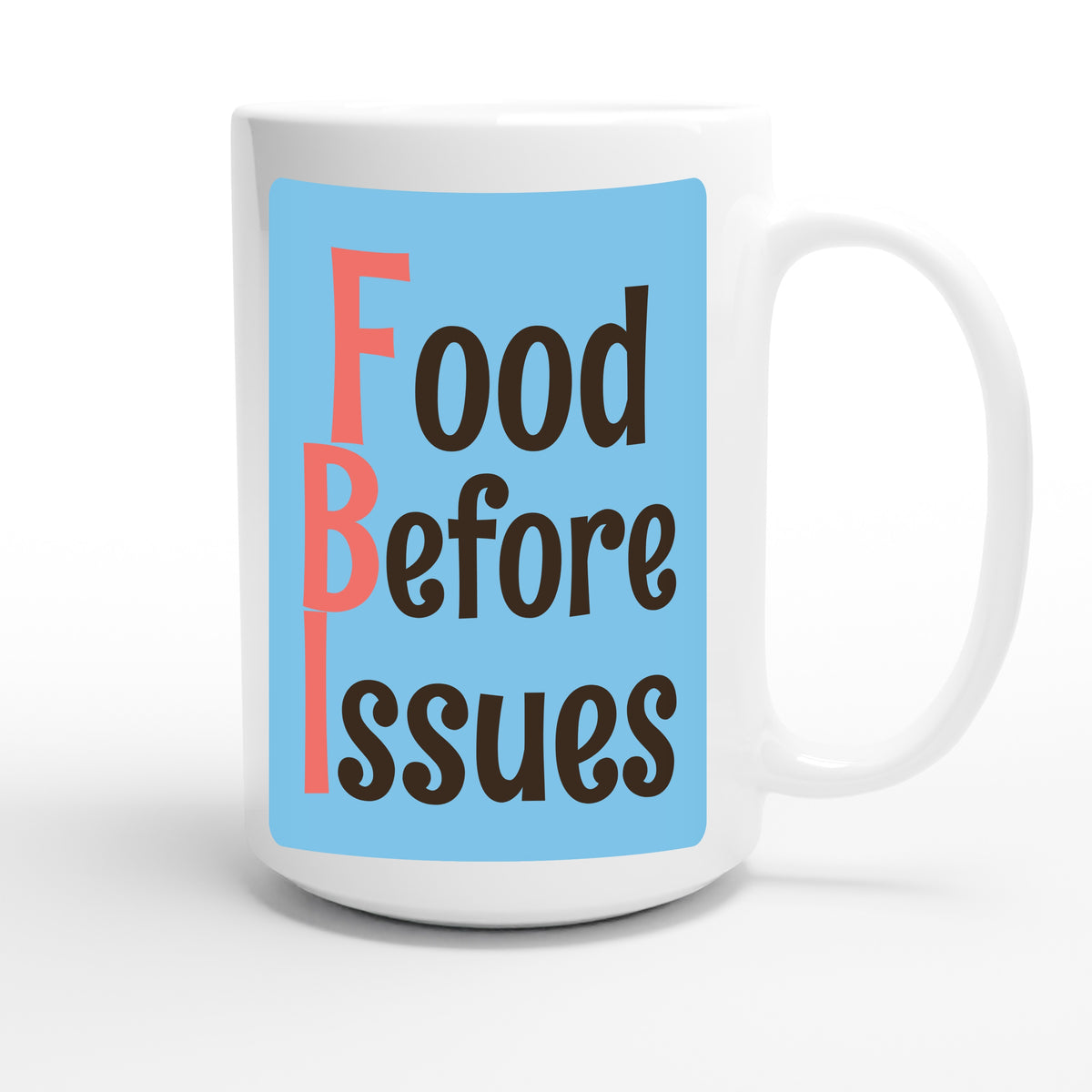 Food Before Issues — funny 15oz white coffee mug
