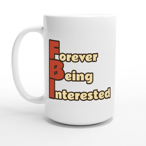 Forever Being Interested — 15oz coffee mug, other side